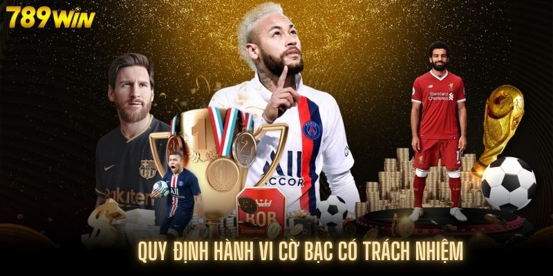 Quy định cụ thể chỉ rõ cờ bạc có trách nhiệm tại 789Win